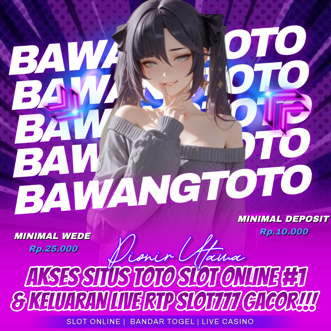 BAWANGTOTO - Pionir Utama Layanan Slot 777 Gacor Hari Ini Dengan Akses Situs Slot Qris Depo 10k Instan