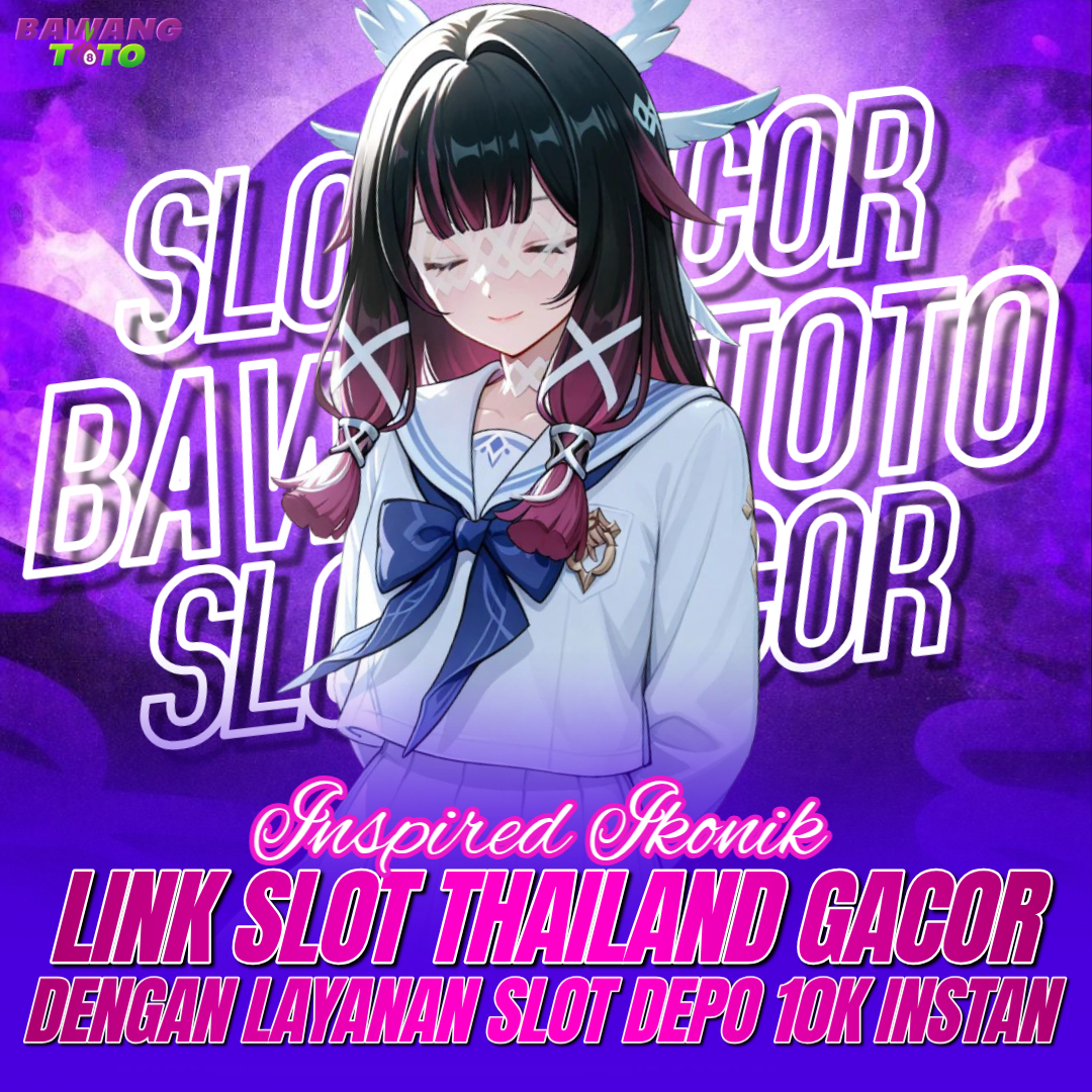 BAWANGTOTO ! Inspired Ikonik Link Slot Thailand Gacor Terkemuka Dengan Layanan Slot Depo Dana 10k Instan